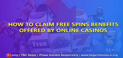 How to claim Free Spins Benefits offered by online casinos