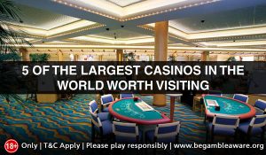 5 of the Largest Casinos in the World Worth Visiting