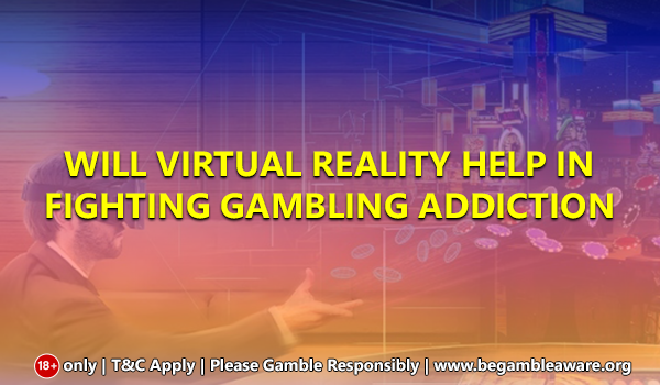 Will Virtual Reality Help in Fighting Gambling Addiction?