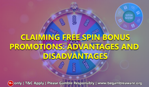 Claiming Free Spin Bonus Promotions: Advantages and Disadvantages
