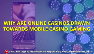 Why are online casinos drawn towards Mobile Casino Gaming